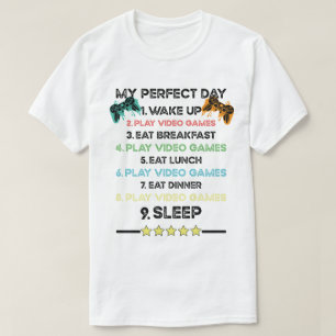 My perfect day wake up play video games eat breakf T-Shirt