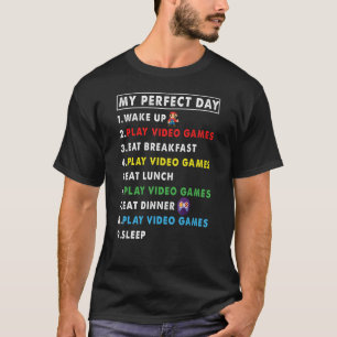 My Perfect Day Wake Up Play Video Games Eat Breakf T-Shirt