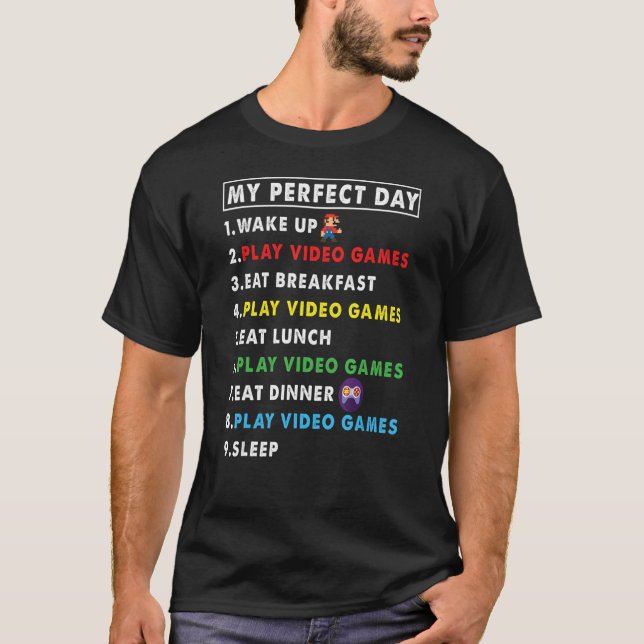 My Perfect Day Wake Up Play Video Games Eat Breakf T-Shirt (Front)