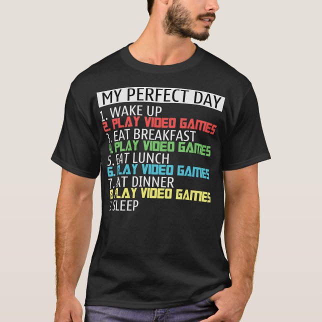 My perfect day wake up play video games eat breakf T-Shirt (Front)