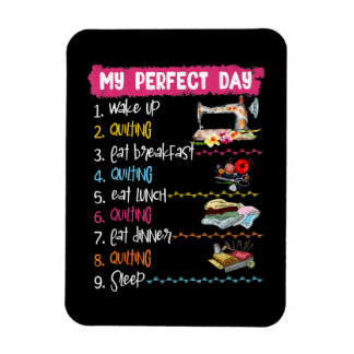 My Perfect Day Wake Up Quilting And Sewing Magnet