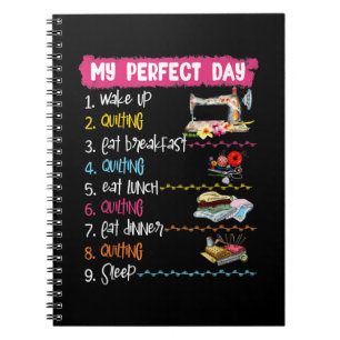 My Perfect Day Wake Up Quilting And Sewing Notebook