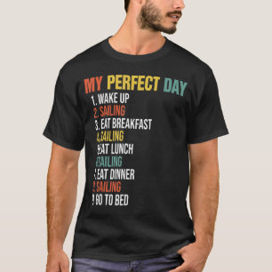 My Perfect Day Wake Up Sailing Eat Breakfast Saili T-Shirt
