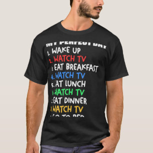 My Perfect Day Watch TV Television Binge Watchingq T-Shirt