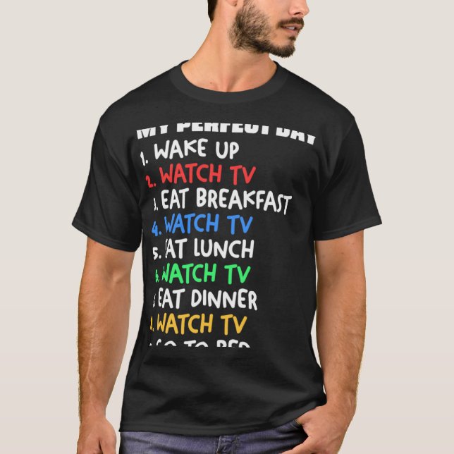 My Perfect Day Watch TV Television Binge Watchingq T-Shirt (Front)