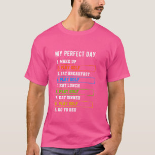 My Perfect Golf Day Funny Play Golf Lovers Saying T-Shirt