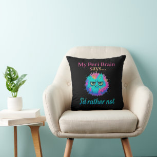 My Peri Brain Says I'd rather Not Cushion