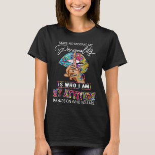My personality is who I am my attitude depends T-Shirt
