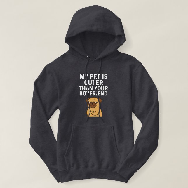 My Pet Is Cuter Than Your Boyfriend  Hoodie (Design Front)