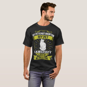 My Pet Is Necessity I Love My Nebelung Cat Tshirt