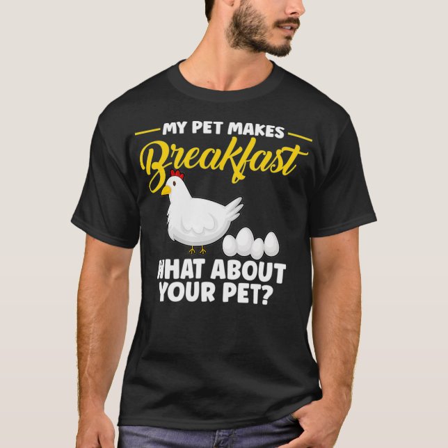 My Pet Makes Breakfast, What About Your Pet Poultr T-Shirt (Front)