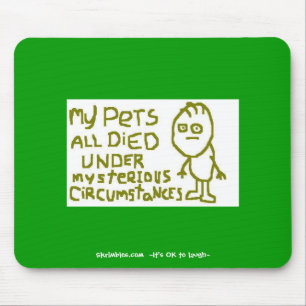 My Pets All Died Under Mysterious Circumstances Mouse Mat