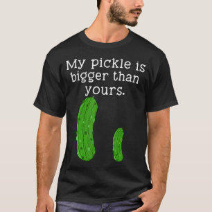 My Pickle Is Bigger Than Yours Funny Innuendo Crud T-Shirt