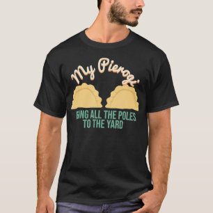 My Pierogi Bring All The Poles  Dyngus Day T-Shirt