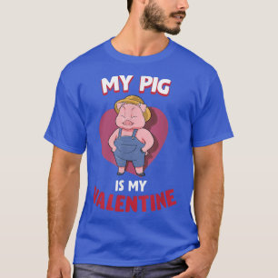 my pig is my valentine, Valentines Day farmer gift T-Shirt