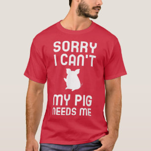 My Pig Needs Me Pigs Life Pig Farming Mum Pig T-Shirt