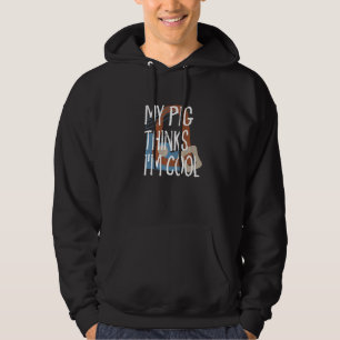 My Pig Thinks Im Cool Farmer Farm Animals Rancher Hoodie