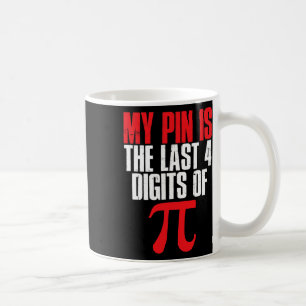 My Pin Is The Last 4 Digits Of Pi Math Pi Day Coffee Mug
