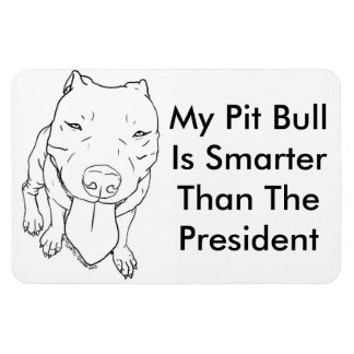 My Pit Bull Is Smarter Than The President Magnet