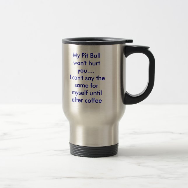 My Pit Bull won't hurt you....I can't say the s... Travel Mug (Right)