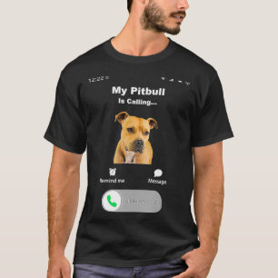 My Pitbull is Calling 2 T-Shirt