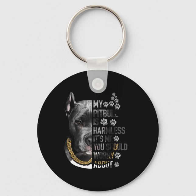 My Pitbull is Harmless It's Me You Should Worry Ab Key Ring (Front)