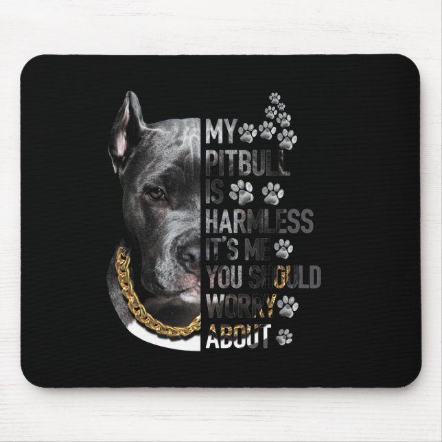 My Pitbull is Harmless It's Me You Should Worry Ab Mouse Mat (Front)