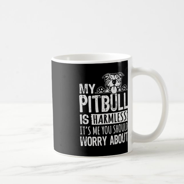 My Pitbull Is Harmless its Me You Should Worry Abo Coffee Mug (Right)