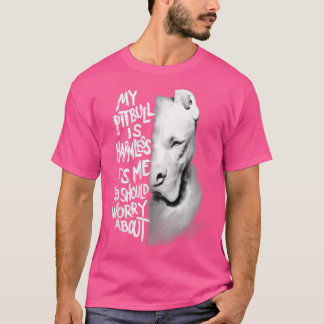 My Pitbull is harmless Quote Dog Gift T-Shirt