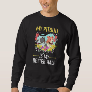 My Pitbull Is My Better Half American Pit Bull Ter Sweatshirt