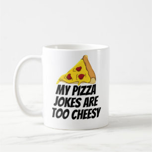 My Pizza Jokes Are Too Cheesy Coffee Mug