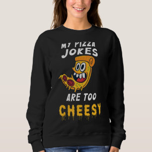 My Pizza Jokes Are Too Cheesy Pizza With Eyes & T Sweatshirt