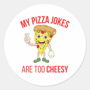 My Pizza Jokes Are Too Cheesy  T-Shirt Classic Round Sticker