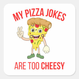 My Pizza Jokes Are Too Cheesy T-Shirt Square Sticker