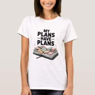 My Plans Have Plans Funny Chaos Planner T-Shirt