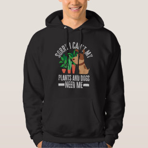 My Plants And Dogs Need Me Funny Garden Dog Lover Hoodie