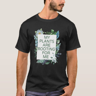 My Plants Are Rooting For Me Planting Plant Men W T-Shirt