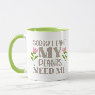 MY PLANTS NEED ME MUG