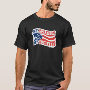 My Politics My Business Privacy Motto T-Shirt