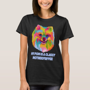 My Pom Is Classy Motherpupper Pomeranian Humor Po T-Shirt