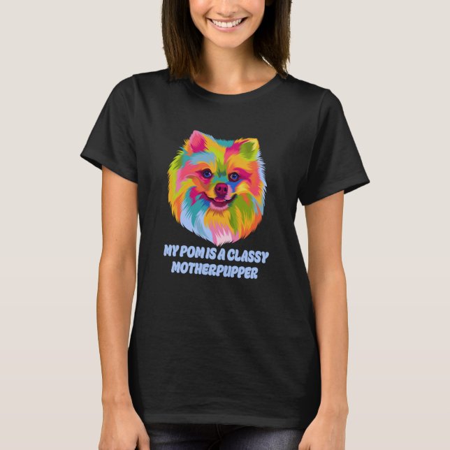 My Pom Is Classy Motherpupper Pomeranian Humor Pom T-Shirt (Front)