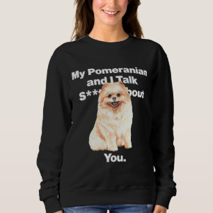 My Pomeranian And I Talk Shh About You Fitted Sweatshirt