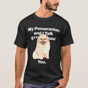 My Pomeranian And I Talk Shh About You Fitted T-Shirt