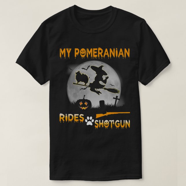 My Pomeranian Rides Shot Halloween Gift  T-Shirt (Design Front)