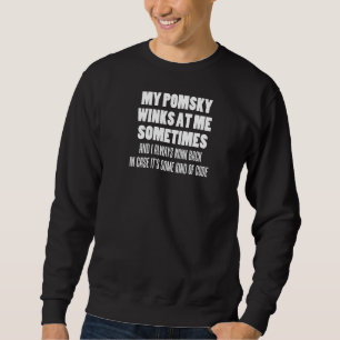 My Pomsky Winks At Me Sometimes Dog Owner Sweatshirt