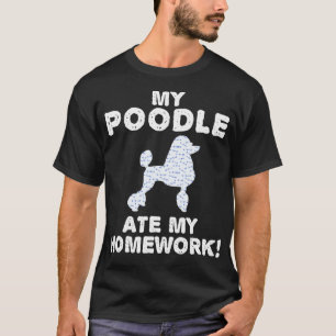 My Poodle Ate My Homework Dog Animal Back To Schoo T-Shirt