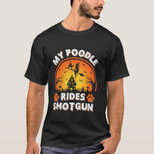 My Poodle Dog Ride Witch Shotgun Halloween  T-Shirt