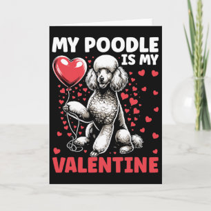 My Poodle Is My Valentine Valentine's Day Dog Owne Card