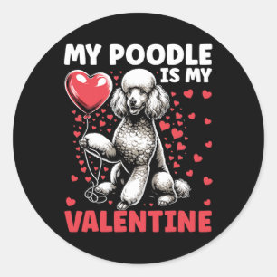My Poodle Is My Valentine Valentine's Day Dog Owne Classic Round Sticker