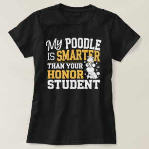 My Poodle Is Smarter Than Your Honour Student T-Shirt